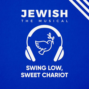 Swing Low Sweet Chariot(Jewish, the Musical)
