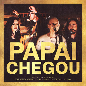 Papai Chegou(feat. Rebeca Hofstatter, Mateus Hofstatter, Calebe Silva)