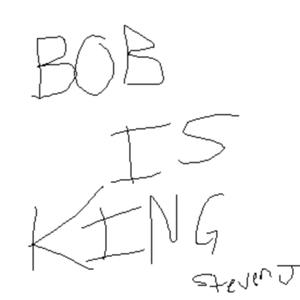 BOB IS KING