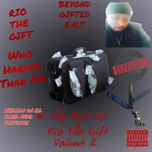 WHO HARDER THAN ME (THE BEST OF RIO THE GIFT) VOLUME 2 [Explicit]