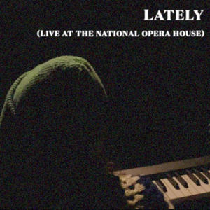 Lately (Live at the National Opera House|Live)