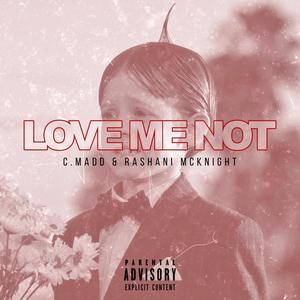 Love Me Not (feat. Rashani McKnight ) [Explicit]