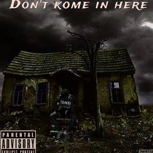 Dont come in here (Explicit)