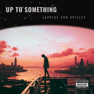 Up To Something (feat. Spillzy) (Explicit)