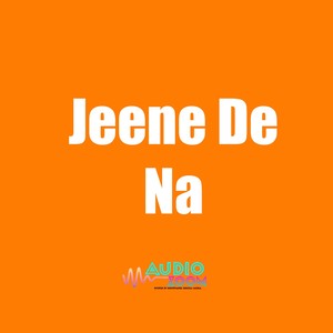 Jeene De Na (Explicit)