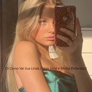 Oi Como Vai Sua Linda / Vida Você é Minha Preferida