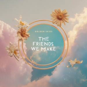 The Friends We Make