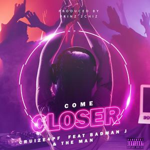 Come Closer (feat. Badman j, The Man)