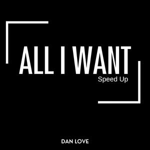 All I Want (Speed Up)