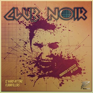 Club Noir (12 Hard-Hitting Floorfillers)