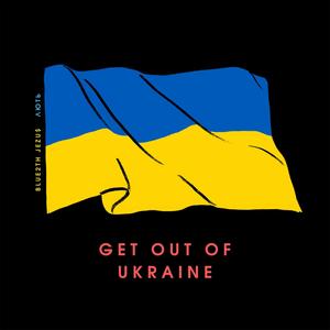 GET OUT OF UKRAINE (Explicit)