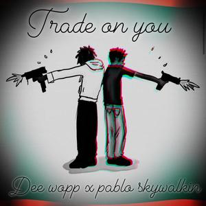 Trade on you x PABLO SKYWALKIN (Explicit)