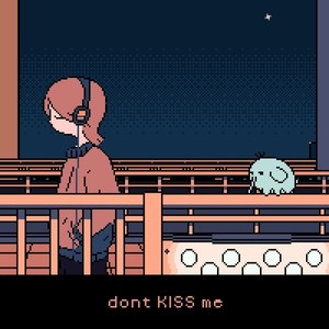 dont KISS me