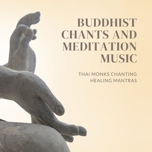 Buddhist Chants and Meditation Music - Thai Monks Chanting Healing Mantras