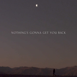 Nothing's Gonna Get You Back