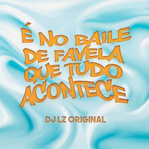 É no Baile de Favela que Tudo Acontece (Explicit)
