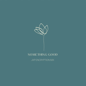 Something Good (JxP's Encryption Mix)