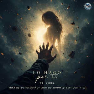 Lo Hago Por Ti (feat. Miky DJ, DJ Fosquiño, Bepi Comin' DJ, LinoDJ & Tommy DJ)