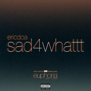 sad4whattt (From "Euphoria" An HBO Original Series) [Explicit]