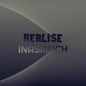 Realise Inasmuch