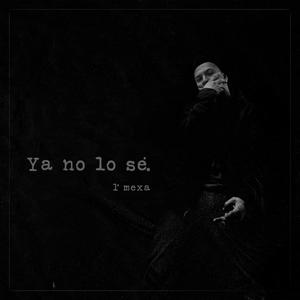 Ya no lo sé (Explicit)