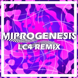 Miprogenesis (LC4 Remix)