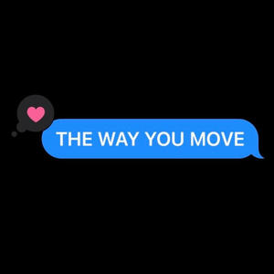 THE WAY YOU MOVE