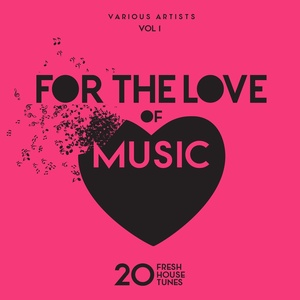 For The Love Of Music (20 Fresh House Tunes) , Vol. 1