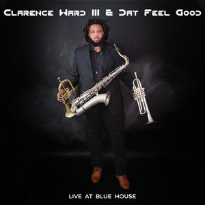 Clarence Ward III & Dat Feel Good Live at Blue House