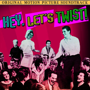 Hey, Let's Twist (Original 1961 Motion Picture Soundtrack)