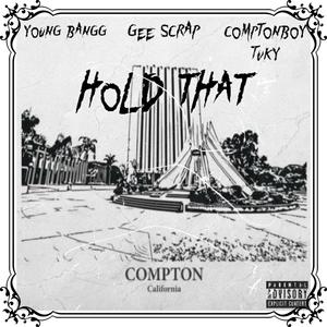 Hold That (feat. Gee Scrap & Comptonboy Tuky) [Explicit]