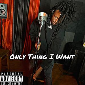 Only Thing I Want (Explicit)