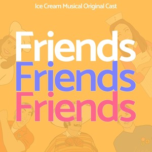 Friends (Ice Cream Musical Original Cast) [feat. Josué Morales, Betsy García, Jorge Echeverría & Rodrigo Villagrán]