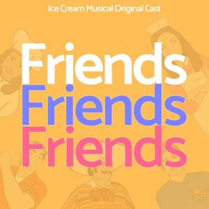 Friends(Ice Cream Musical Original Cast)[feat. Josué Morales, Betsy García, Jorge Echeverría & Rodrigo Villagrán]