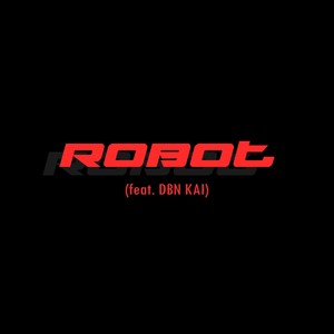 ROBOT(feat. DBN KAI) (Explicit)