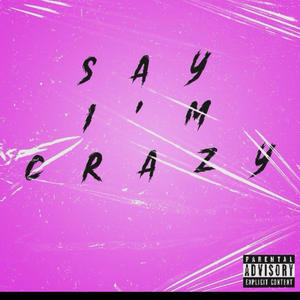 SAY IM CRAZY (feat. Letta E) [Explicit]