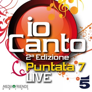 Io canto - seconda edizione - puntata 7 (Live)