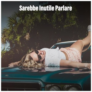 Sarebbe Inutile Parlare