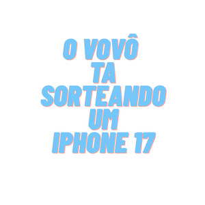 O Vovô ta sorteando um iphone 17 (Explicit)