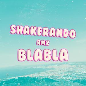 (SHAKERANDO RMX) BLA BLA [Explicit]