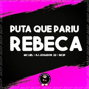 PUTA QUE PARIU REBECA (Explicit)