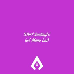 Start Smiling!:) [feat. Manu Lei]