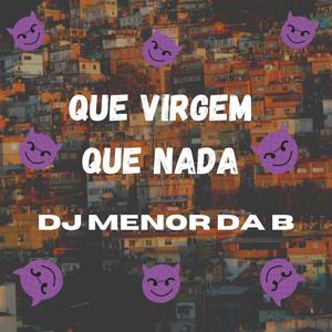 QUE VIRGEM QUE NADA (Explicit)