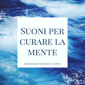 Suoni per curare la mente: Musica rilassante per la connessione tra mente e corpo, respirazione consapevole e meditazione