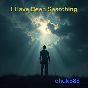 I Have Been Searching