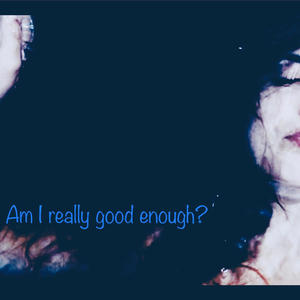 Am i really good enough?