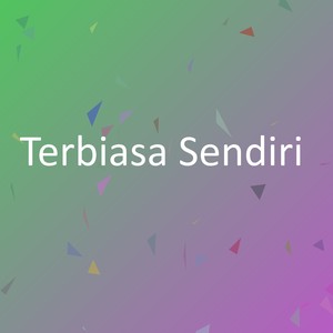 Terbiasa Sendiri