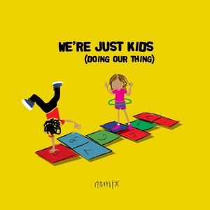 We're Just Kids(Doing Our Thing)