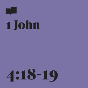 1 John 4:18-19 (feat. Loyal Love)