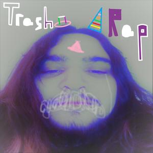 Trash Rap (Explicit)